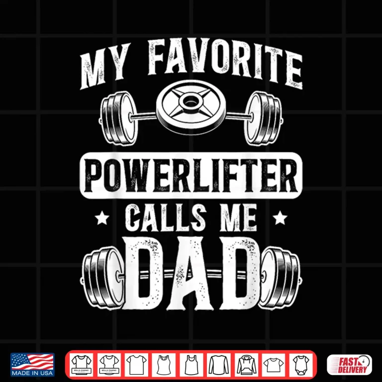 Design My Favorite Powerlifter Calls Me Parent Powerlifting Shirt