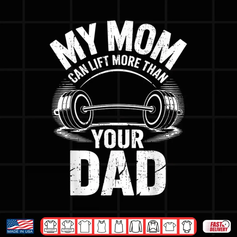 Design My Mother Can Lift More Than Your Father Powerlifting Shirt