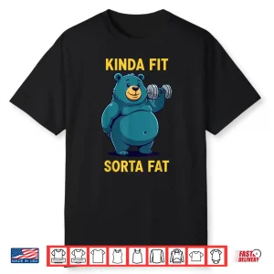 Powerlifting Fat Person Kinda Fit Sorta Fat Bear Humor Shirt