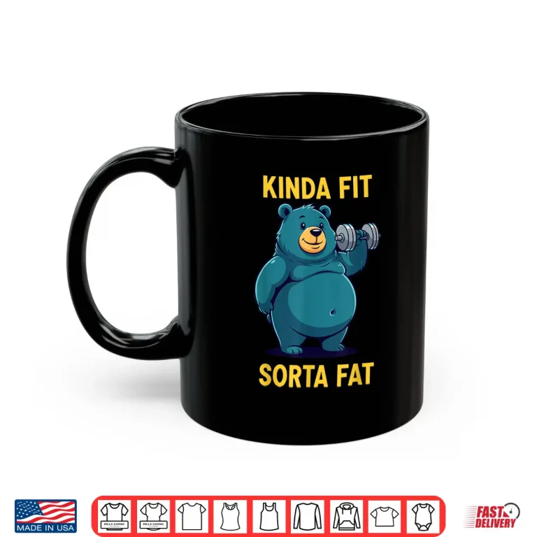 Mug Powerlifting Fat Person Kinda Fit Sorta Fat Bear Humor Shirt