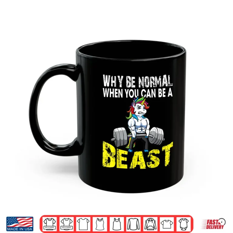 Mug Weightlifting Unicorn Why Be Normal Beast Gym Humor Funny Shirt