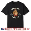 Kinda Fit Sorta Fat Gym Body Workout Professional Humor Funny Shirt