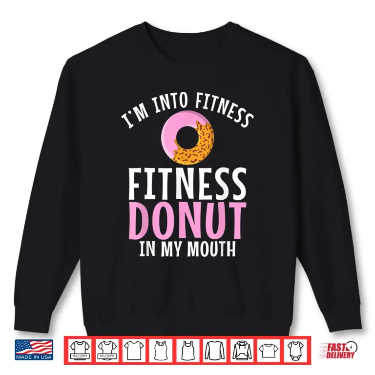 Sweatshirt Im Into Fitness Donuts In My Mouth Gym Weightlifting Humor Funny Shirt