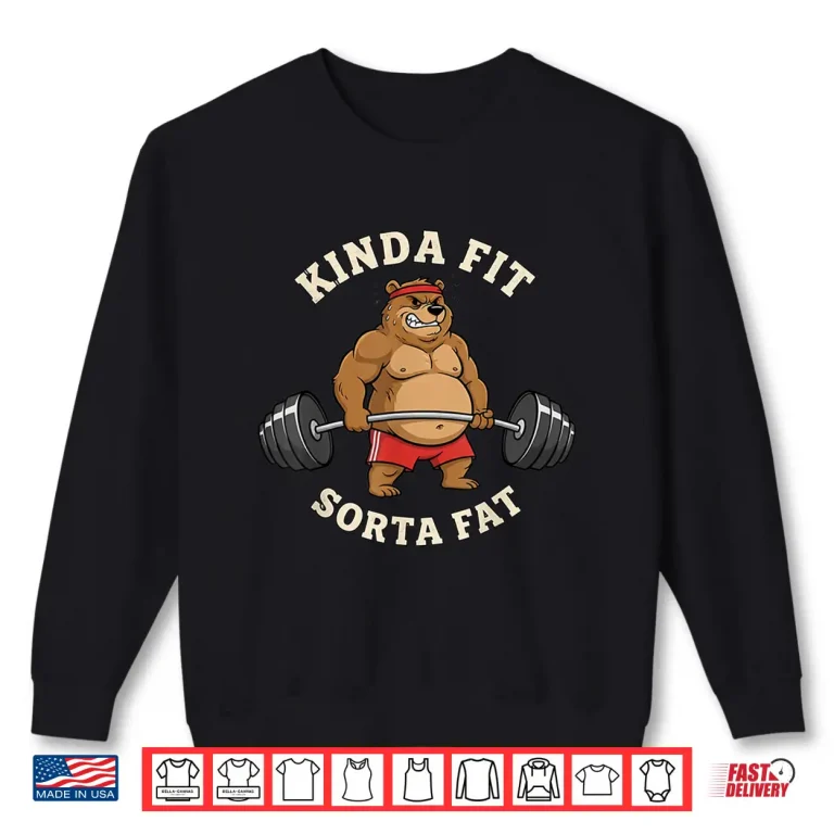 Sweatshirt Kinda Fit Sorta Fat Gym Body Workout Professional Humor Funny Shirt