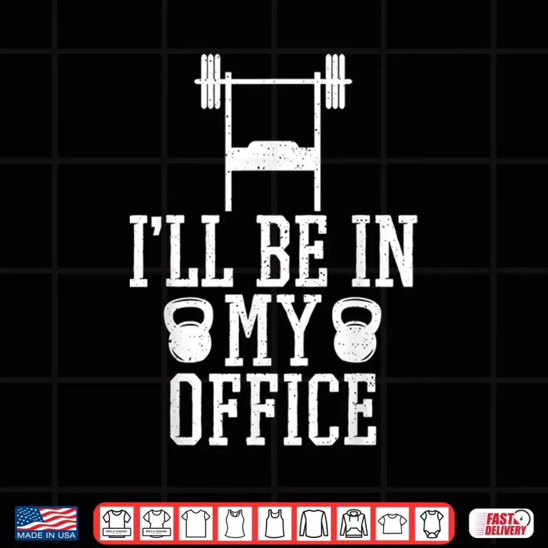 Design I Will Be In My Office Fitness Gym Weightlifting Graphic Shirt