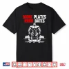 More Plates More Dates Bodybuilding Gym Workout Humor Funny Shirt