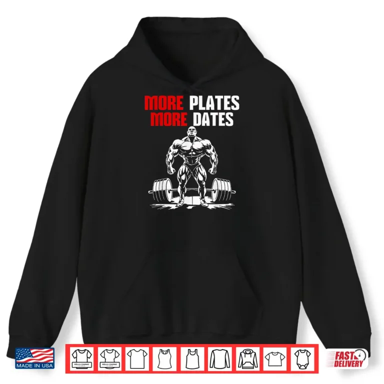 Hoodie More Plates More Dates Bodybuilding Gym Workout Humor Funny Shirt