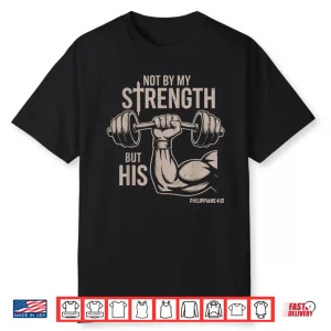 Not By My Strength But His Christian Workout Gym Jesus Humor Funny Shirt