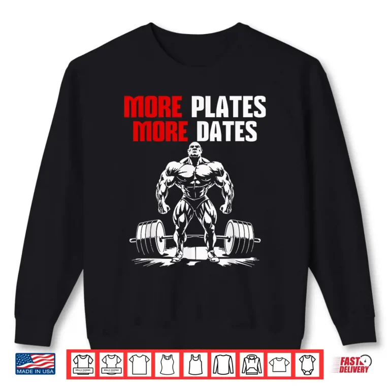 Sweatshirt More Plates More Dates Bodybuilding Gym Workout Humor Funny Shirt