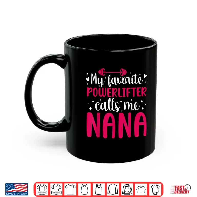 Mug My Favorite Powerlifter Nana Powerlifting Grandparent Identity Shirt