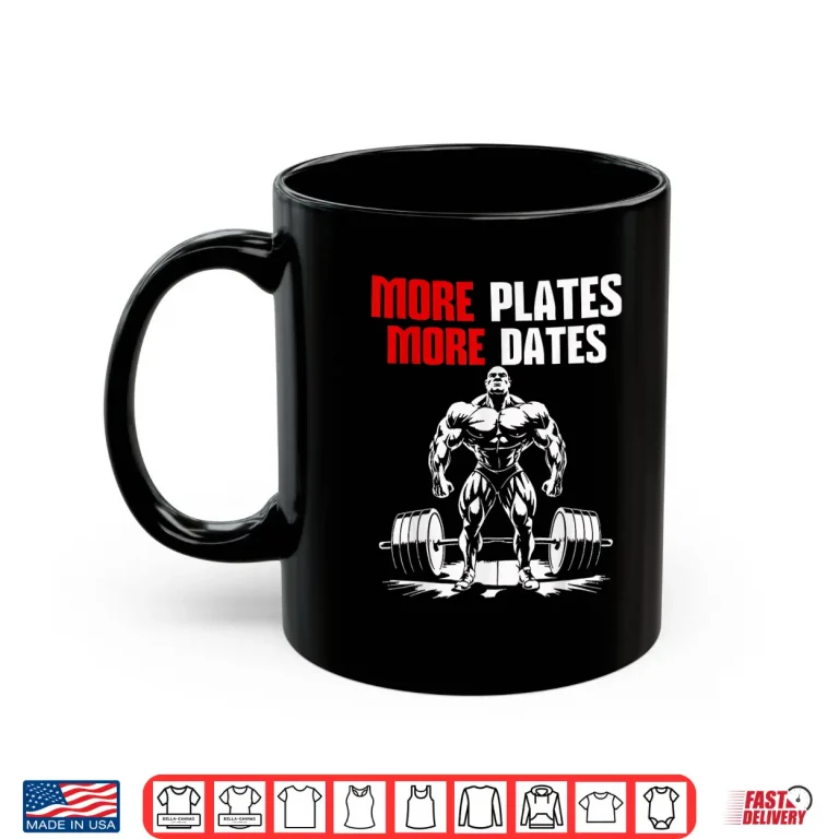 Mug More Plates More Dates Bodybuilding Gym Workout Humor Funny Shirt