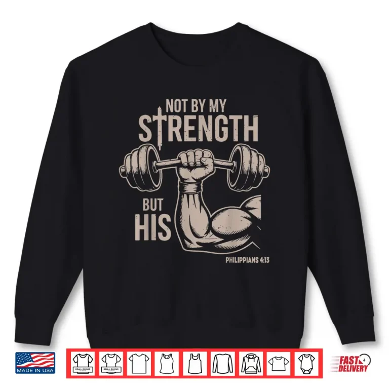 Sweatshirt Not By My Strength But His Christian Workout Gym Jesus Humor Funny Shirt