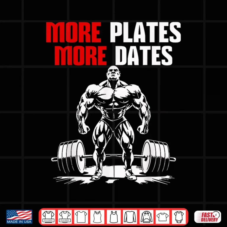 Design More Plates More Dates Bodybuilding Gym Workout Humor Funny Shirt