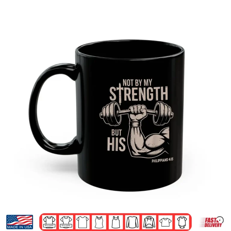 Mug Not By My Strength But His Christian Workout Gym Jesus Humor Funny Shirt