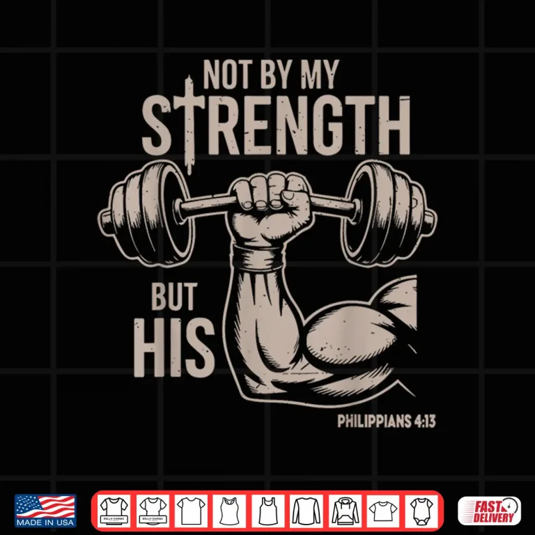 Design Not By My Strength But His Christian Workout Gym Jesus Humor Funny Shirt
