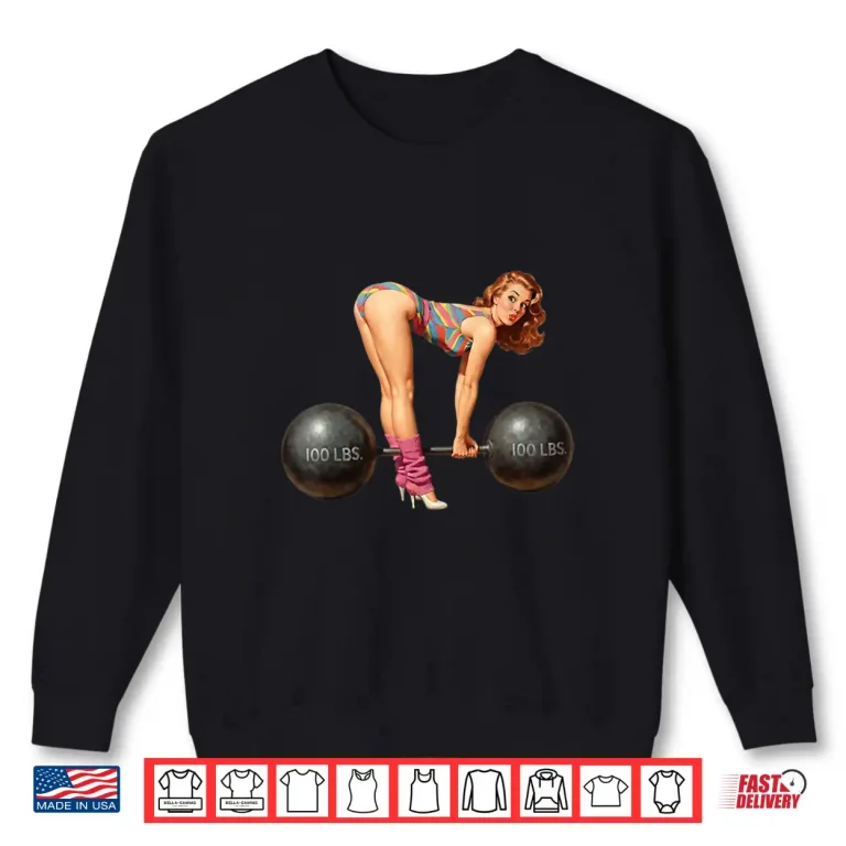 Sweatshirt Pin Up Girl Weightlifting Gym Workout Humor Funny Retro Eighties Shirt