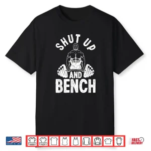 Powerlifter Weightlifting Shut Up And Bench Powerlifting Shirt