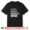 Squat Bench Deadlift Repeat Powerlifting Weightlifting Quote Shirt