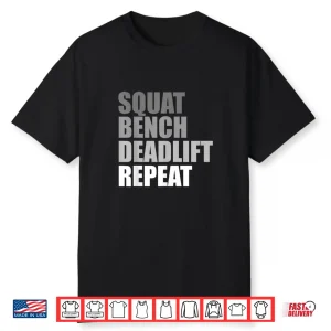 Squat Bench Deadlift Repeat Powerlifting Weightlifting Quote Shirt