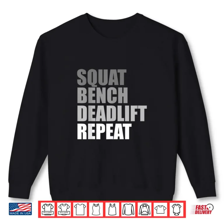 Sweatshirt Squat Bench Deadlift Repeat Powerlifting Weightlifting Quote Shirt