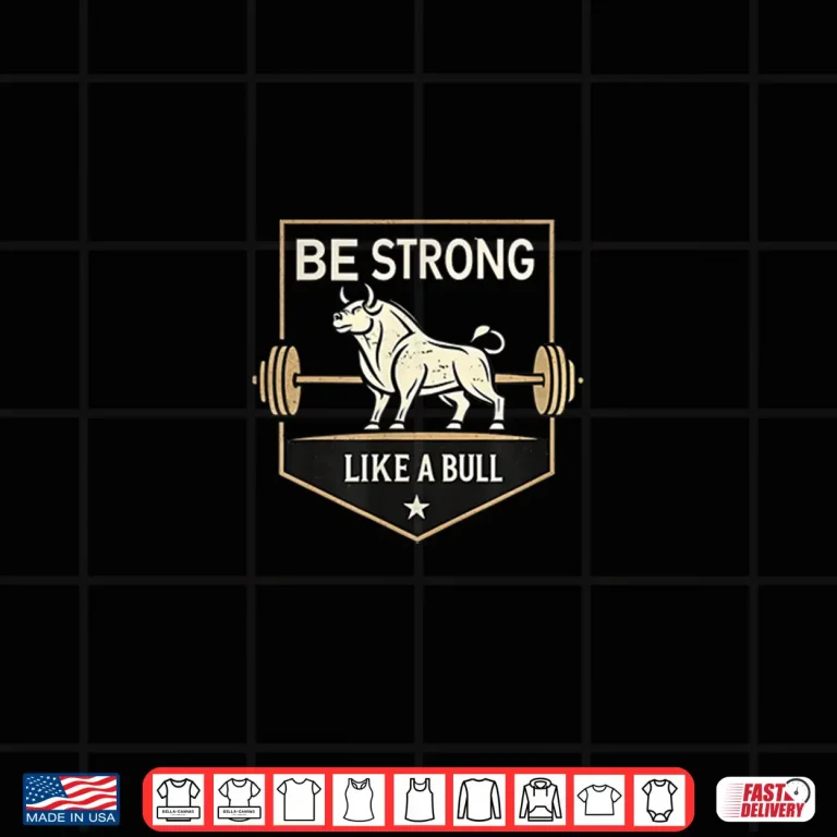 Design Be Strong Like A Bull Weightlifting Motivational Gym Power Shirt