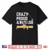 Crazy Proud Powerlifting Parent Of A Powerlifter Identity Shirt