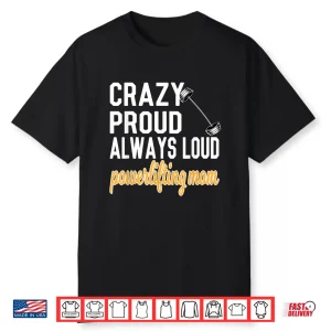 Crazy Proud Powerlifting Parent Of A Powerlifter Identity Shirt