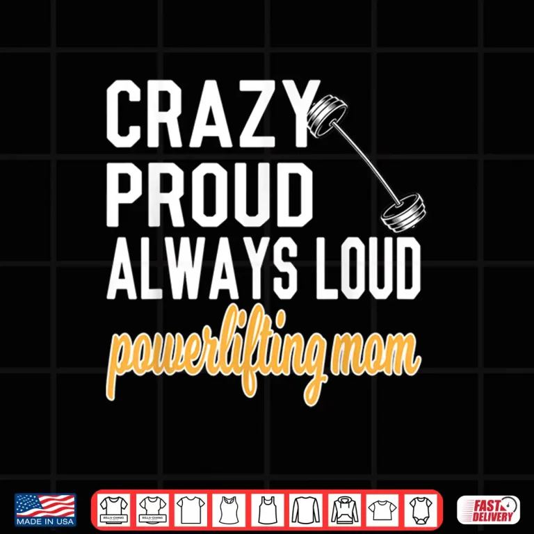 Design Crazy Proud Powerlifting Parent Of A Powerlifter Identity Shirt