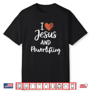 I Love Jesus And Powerlifting Christian Religious Graphic Shirt