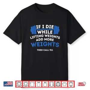 If I Die While Lifting Weights Powerlifting Workout Gym Humor Funny Shirt