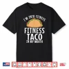 Im Into Fitness Taco In My Mouth Gym Weightlifting Humor Funny Shirt