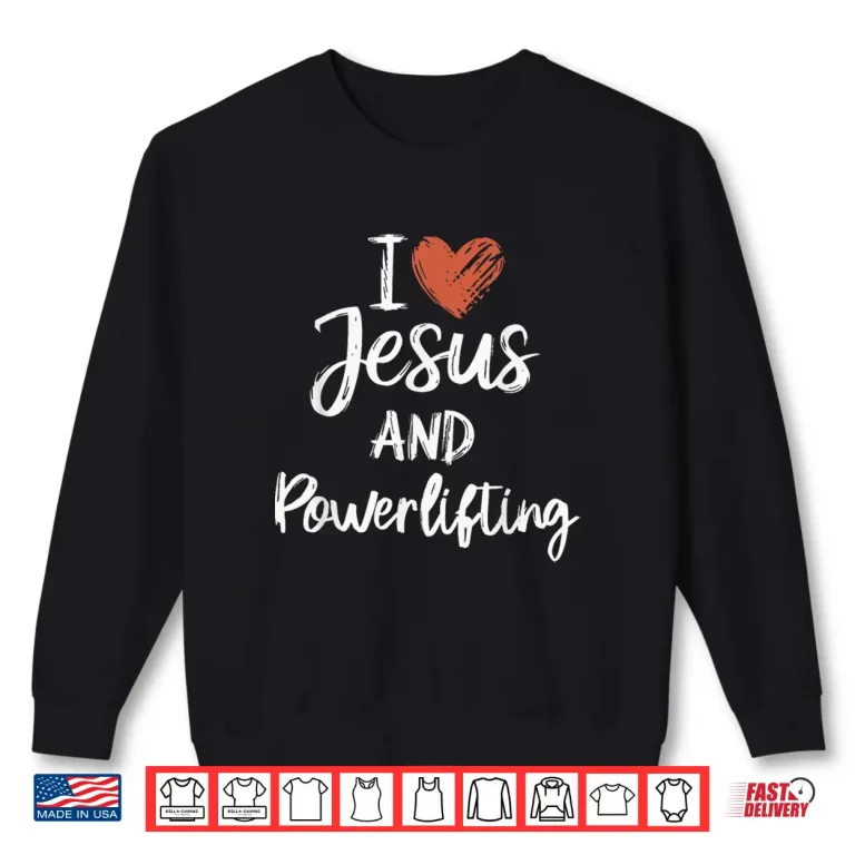 Sweatshirt I Love Jesus And Powerlifting Christian Religious Graphic Shirt