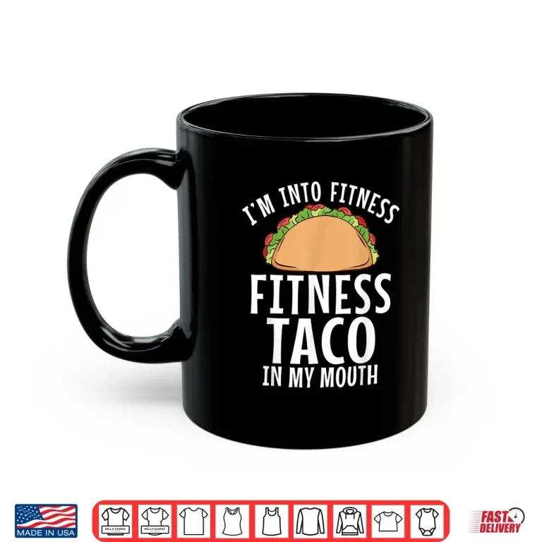 Mug Im Into Fitness Taco In My Mouth Gym Weightlifting Humor Funny Shirt