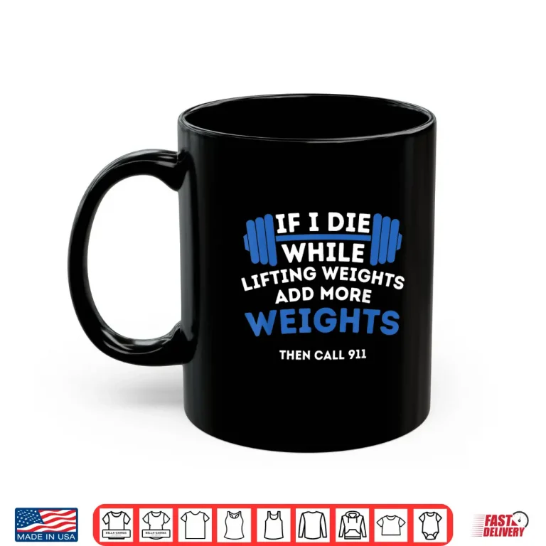 Mug If I Die While Lifting Weights Powerlifting Workout Gym Humor Funny Shirt