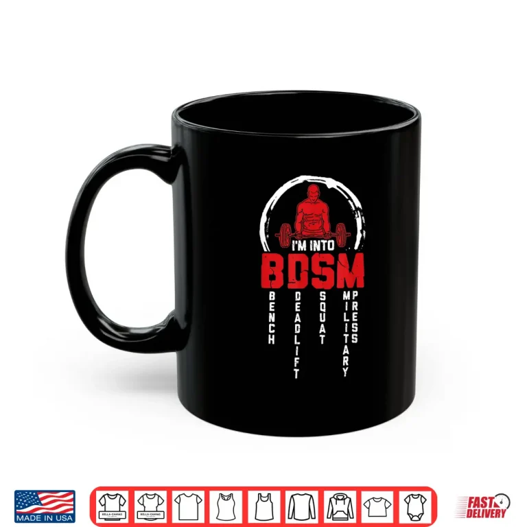 Mug Im Into BDSM Bench Deadlift Squat Military Press Workout Shirt