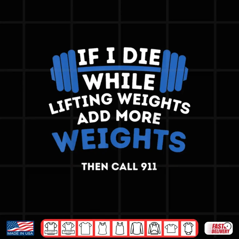 Design If I Die While Lifting Weights Powerlifting Workout Gym Humor Funny Shirt