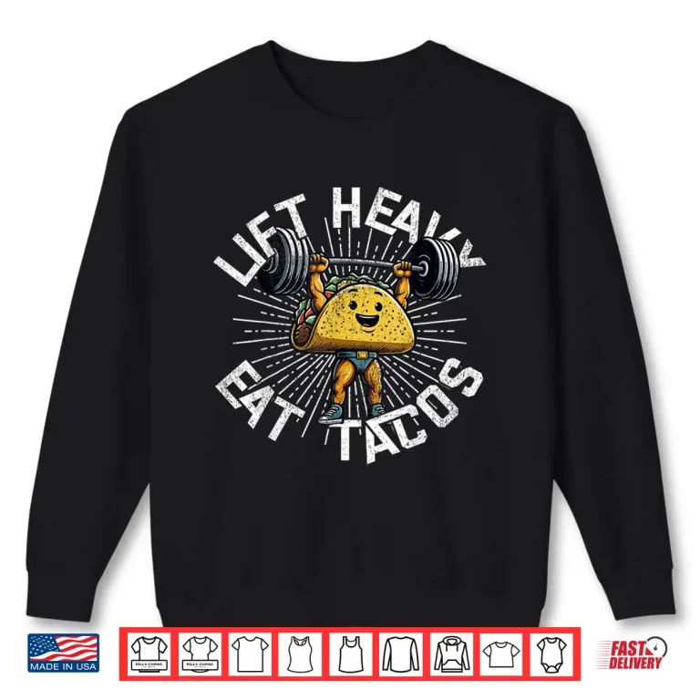 Sweatshirt Lift Heavy Eat Tacos Gym Workout Powerlifting Humor Funny Shirt