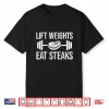 Lift Weights Eat Steaks Fitness And Powerlifting Graphic Shirt