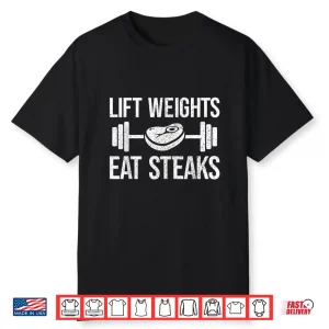 Lift Weights Eat Steaks Fitness And Powerlifting Graphic Shirt