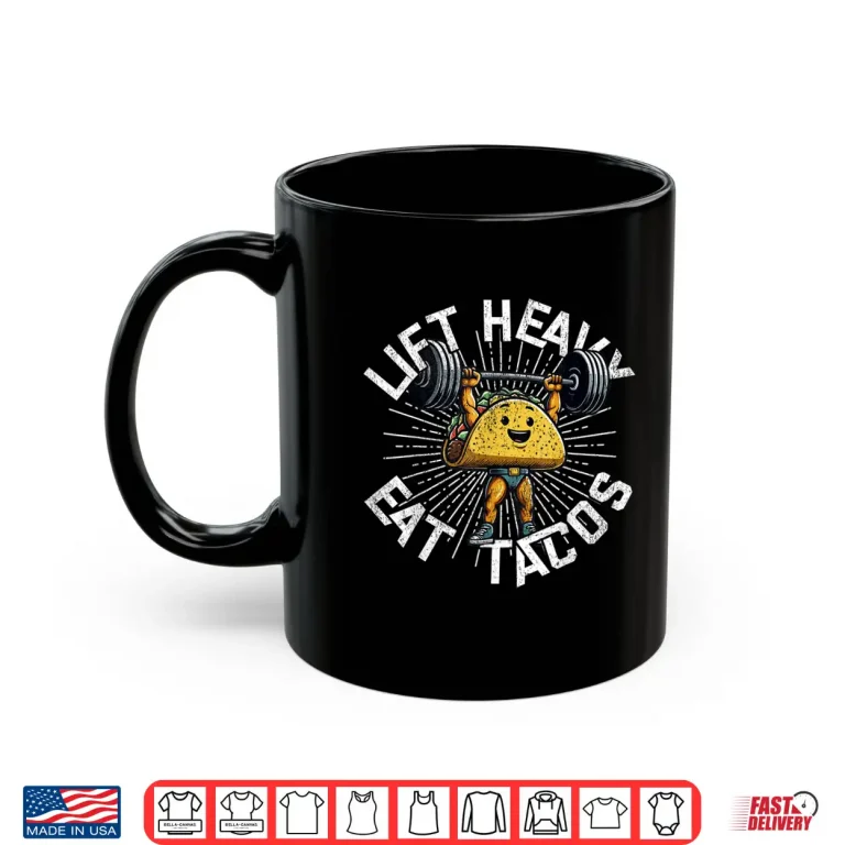 Mug Lift Heavy Eat Tacos Gym Workout Powerlifting Humor Funny Shirt