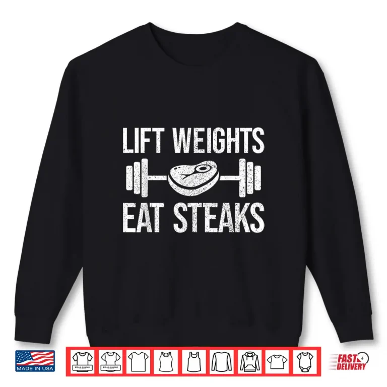 Sweatshirt Lift Weights Eat Steaks Fitness And Powerlifting Graphic Shirt