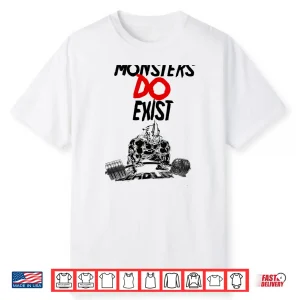 Monsters Do Exist Powerlifting Motivational Professional Graphic Shirt
