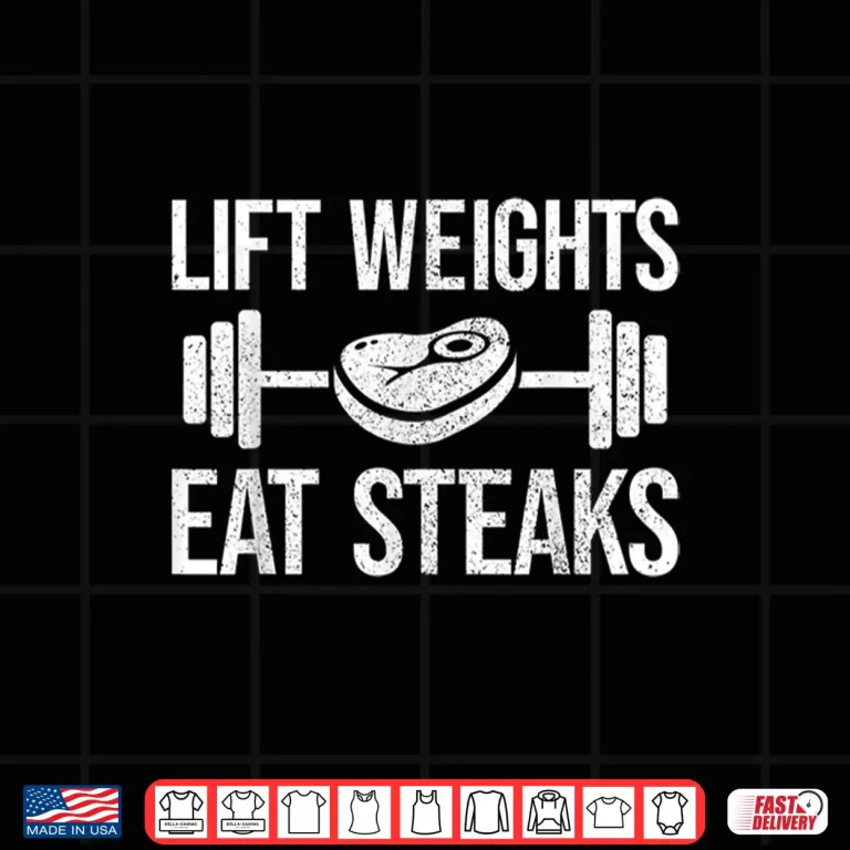 Design Lift Weights Eat Steaks Fitness And Powerlifting Graphic Shirt