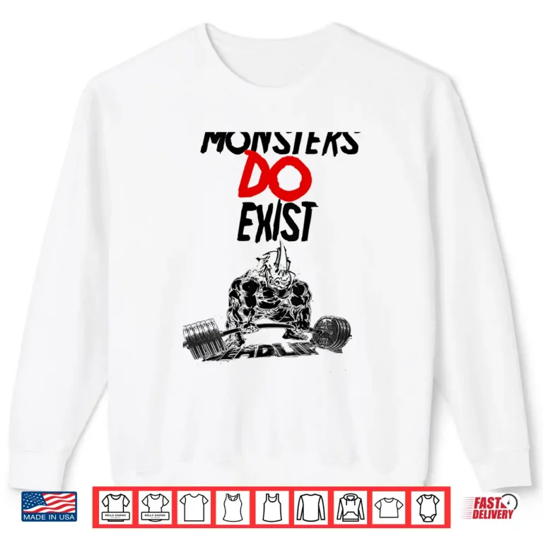 Sweatshirt Monsters Do Exist Powerlifting Motivational Professional Graphic Shirt