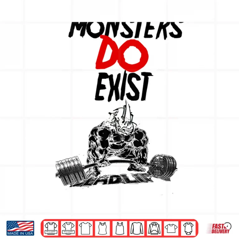 Design Monsters Do Exist Powerlifting Motivational Professional Graphic Shirt