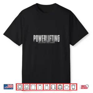 Powerlifting Like A Sport Only Harder Professional Humor Funny Shirt