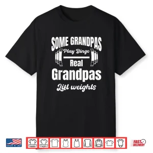 Some Grandparents Play Bingo Real Grandparents Lift Weights Shirt