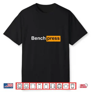 Bench Press Gym Powerlifting Bodybuilding Sport Gift Humor Funny Shirt