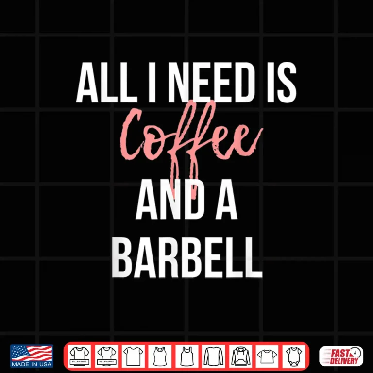 Design All I Need Is Coffee And A Barbell Weightlifting Graphic Shirt