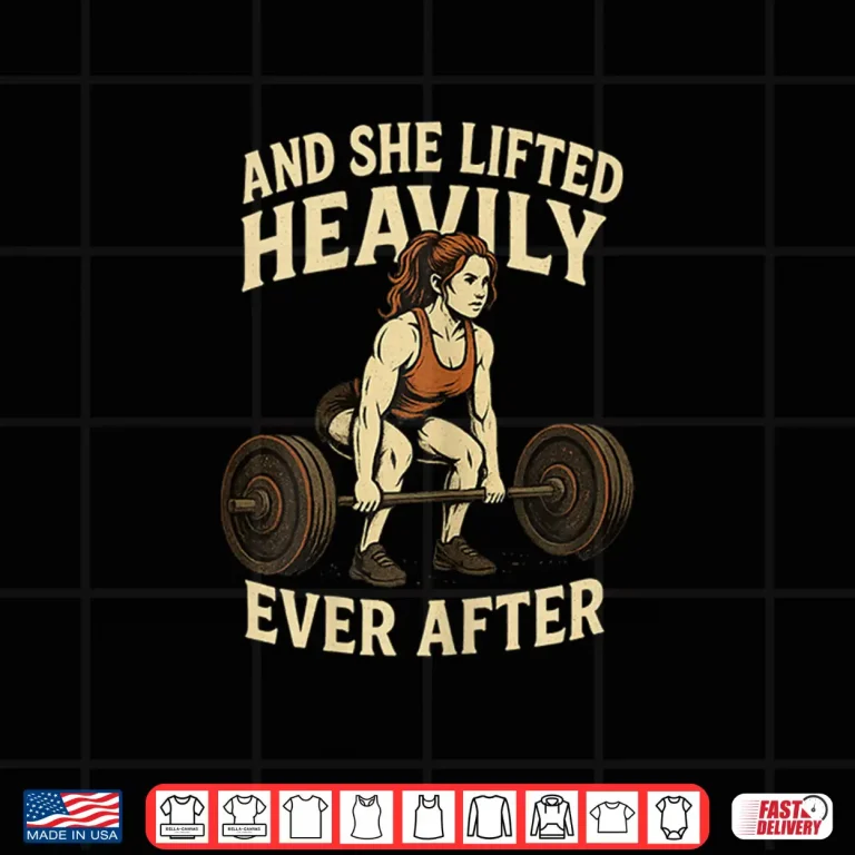 Design And She Lifted Heavily Ever After Princess Gym Workout Humor Funny Shirt